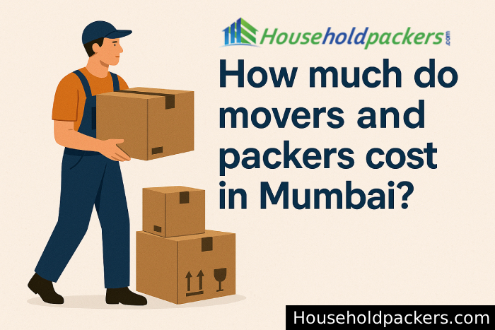 How Much Do Movers and Packers Cost in Mumbai?